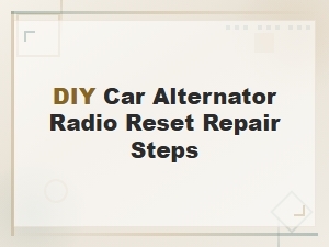 Diy Car Alternator Radio Reset Repair Steps