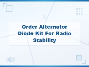 Order Alternator Diode Kit for Radio Stability